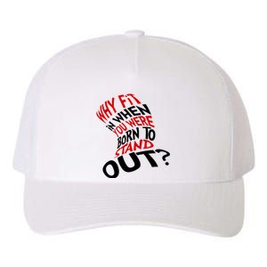 Why Fit When You Were Born To Stand Out Quote Yupoong Adult 5-Panel Trucker Hat