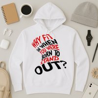 Why Fit When You Were Born To Stand Out Quote Hoodie