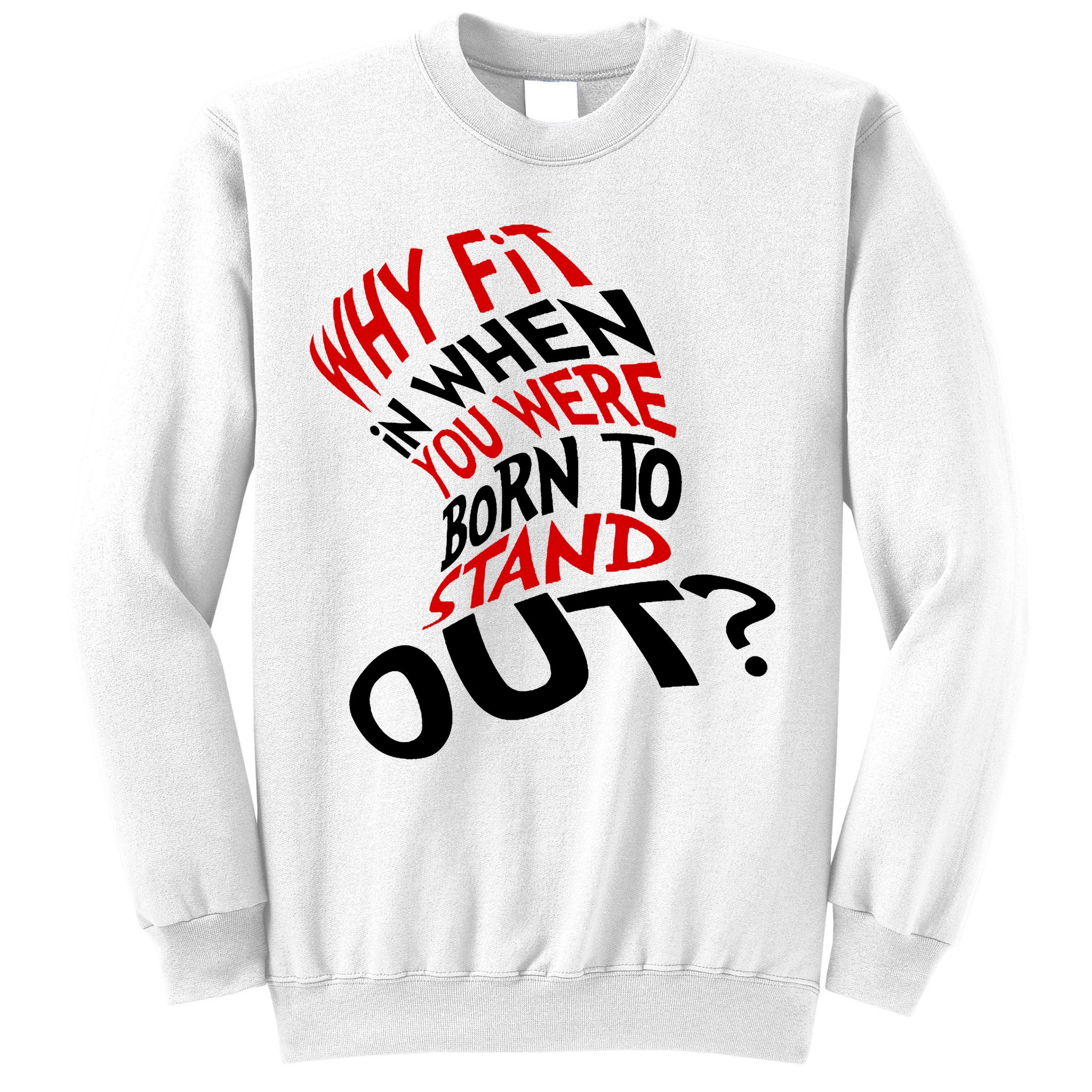 Why Fit When You Were Born To Stand Out Quote Sweatshirt