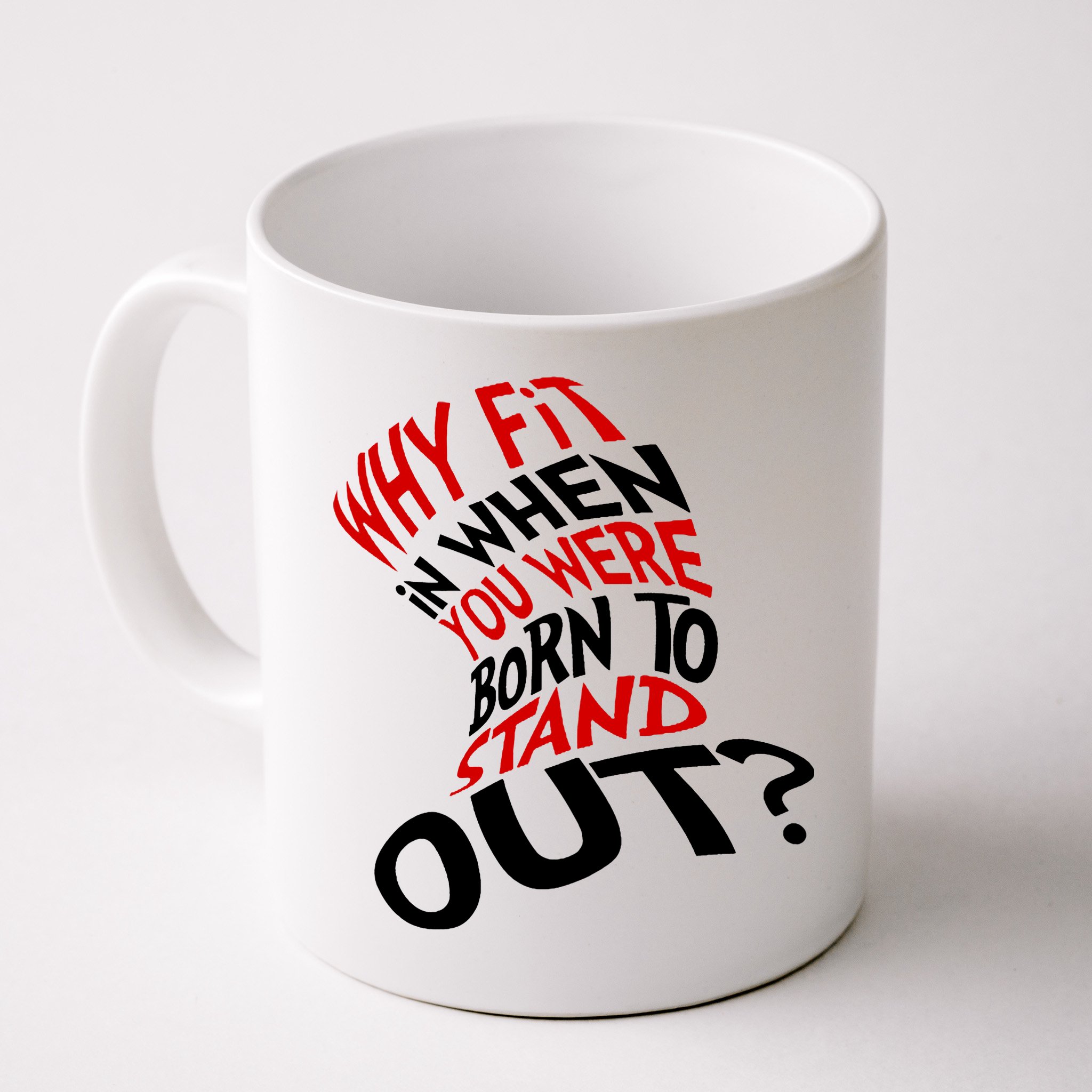 Why Fit When You Were Born To Stand Out Quote Mug