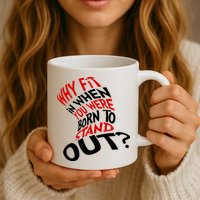 Why Fit When You Were Born To Stand Out Quote Mug