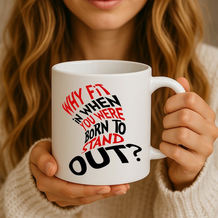 Why Fit When You Were Born To Stand Out Quote Mug