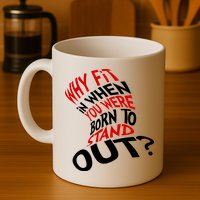 Why Fit When You Were Born To Stand Out Quote Mug