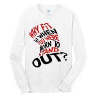Why Fit When You Were Born To Stand Out Quote Tall Long Sleeve T-Shirt