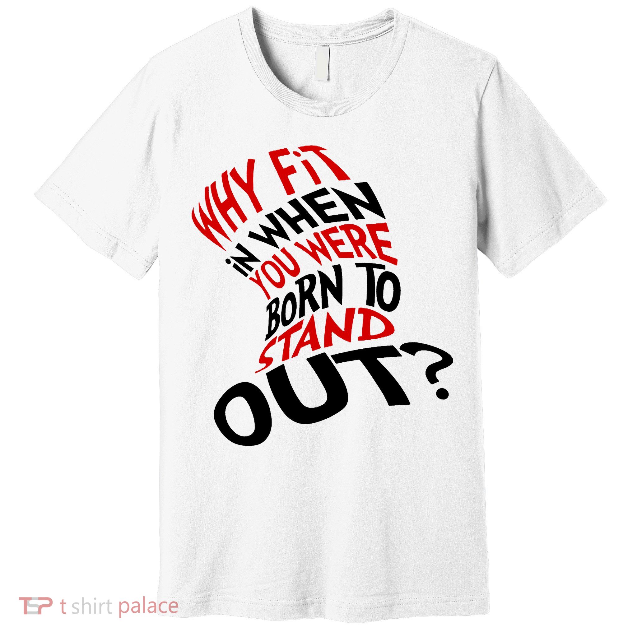 Why Fit When You Were Born To Stand Out Quote Premium T-Shirt