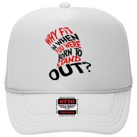 Why Fit When You Were Born To Stand Out Quote Trucker Hat