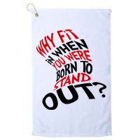 Why Fit When You Were Born To Stand Out Quote Golf Towel