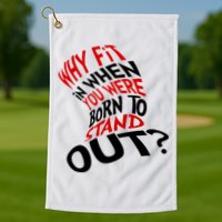 Why Fit When You Were Born To Stand Out Quote Golf Towel