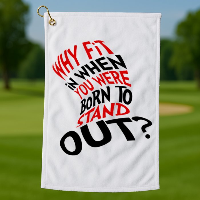 Why Fit When You Were Born To Stand Out Quote Golf Towel