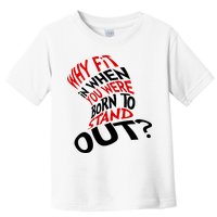 Why Fit When You Were Born To Stand Out Quote Toddler T-Shirt