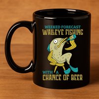 Weekend Forecast Walleye Fishing With A Chance Of Beer 11oz C Handle Ceramic Mug