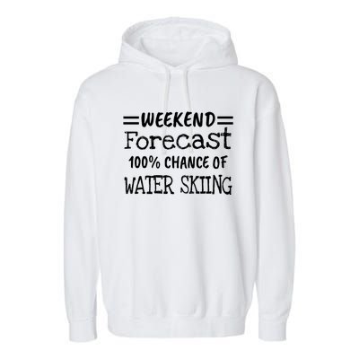 Weekend Forecast Water Skiing Gift Garment-Dyed Fleece Hoodie