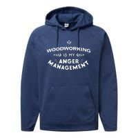 Woodworker Funny Woodworking Is My Anger Management Performance Fleece Hoodie