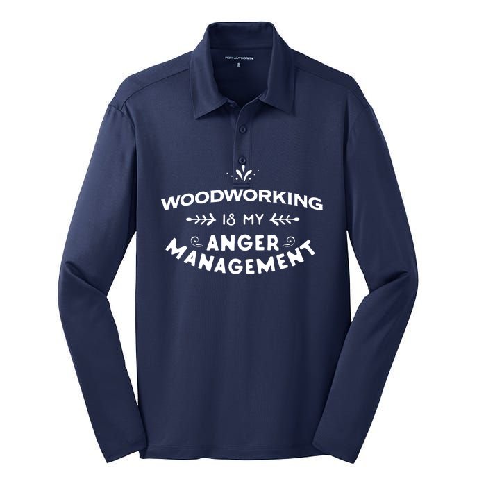 Woodworker Funny Woodworking Is My Anger Management Silk Touch Performance Long Sleeve Polo