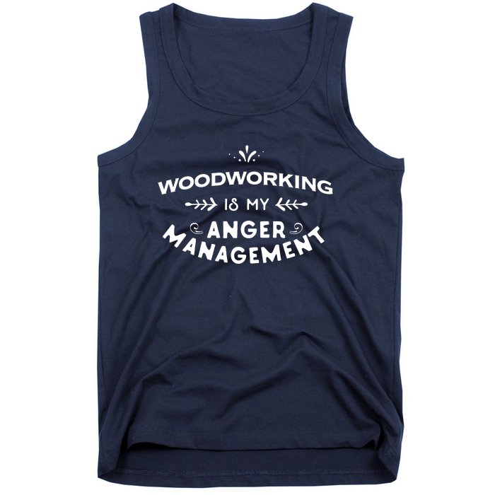 Woodworker Funny Woodworking Is My Anger Management Tank Top