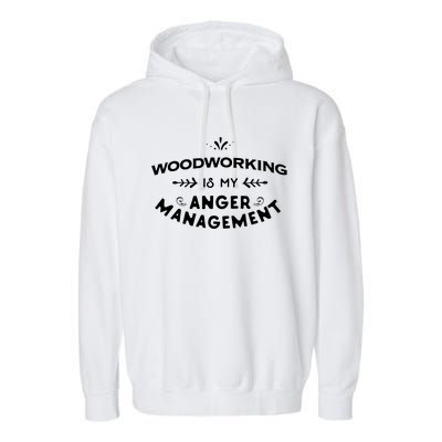 Woodworker Funny Woodworking Is My Anger Management Garment-Dyed Fleece Hoodie