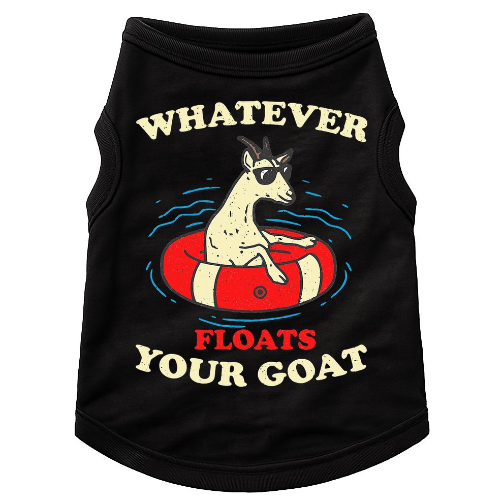 Whatever Floats Your Goat Summer Float Trip River Tubing Doggie Tank