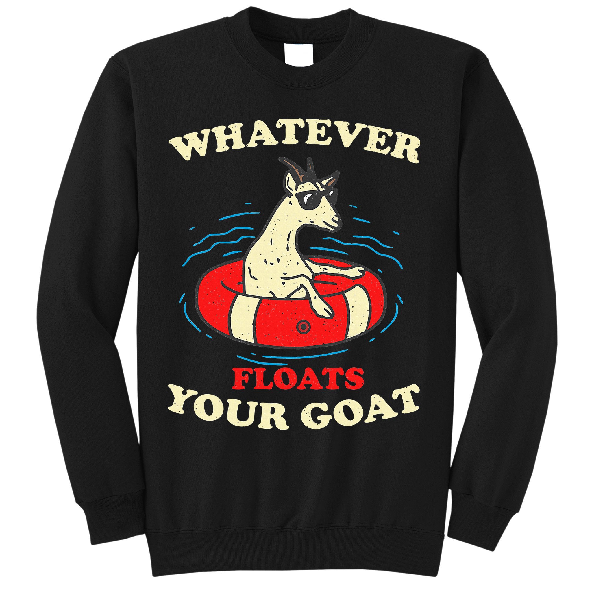Whatever Floats Your Goat Summer Float Trip River Tubing Sweatshirt