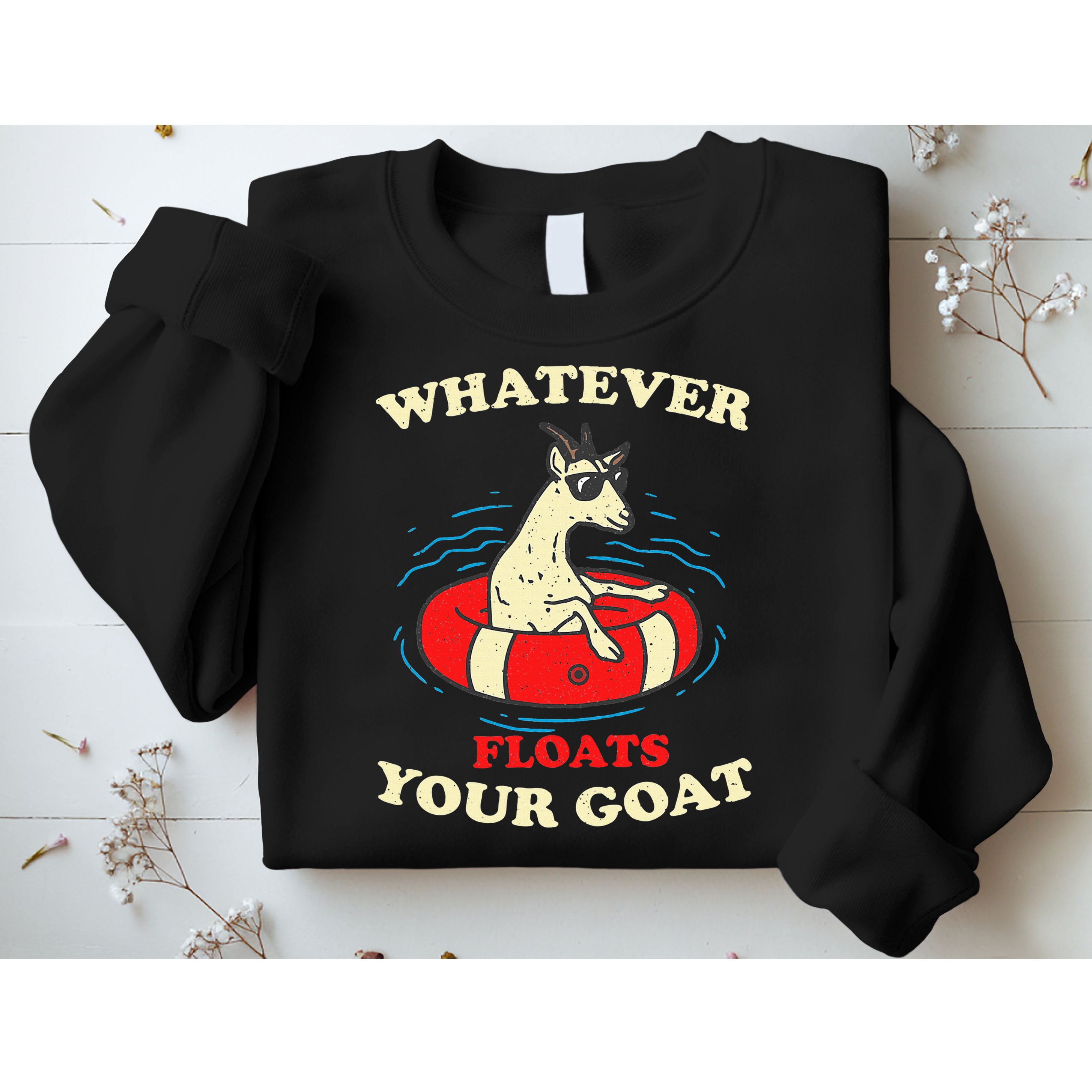 Whatever Floats Your Goat Summer Float Trip River Tubing Sweatshirt