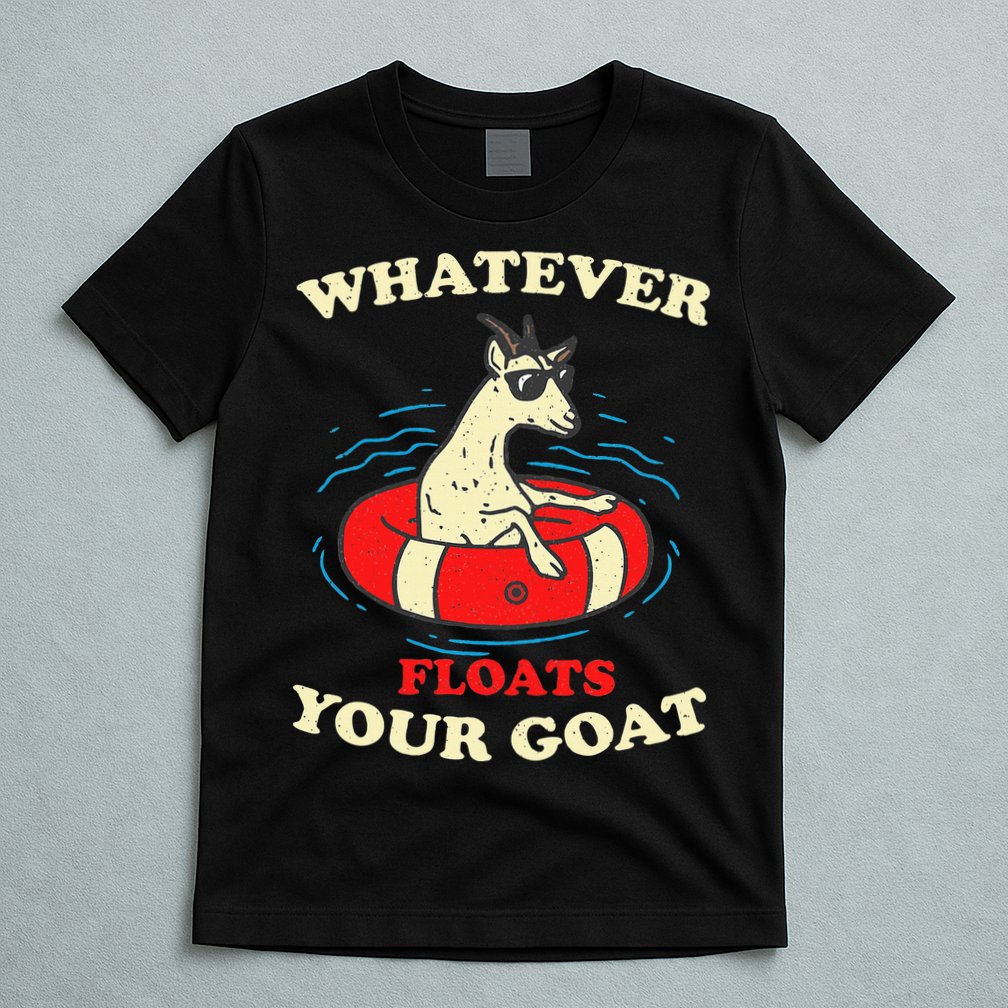 Whatever Floats Your Goat Summer Float Trip River Tubing T-Shirt