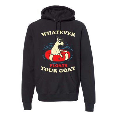 Whatever Floats Your Goat Summer Float Trip River Tubing Premium Hoodie