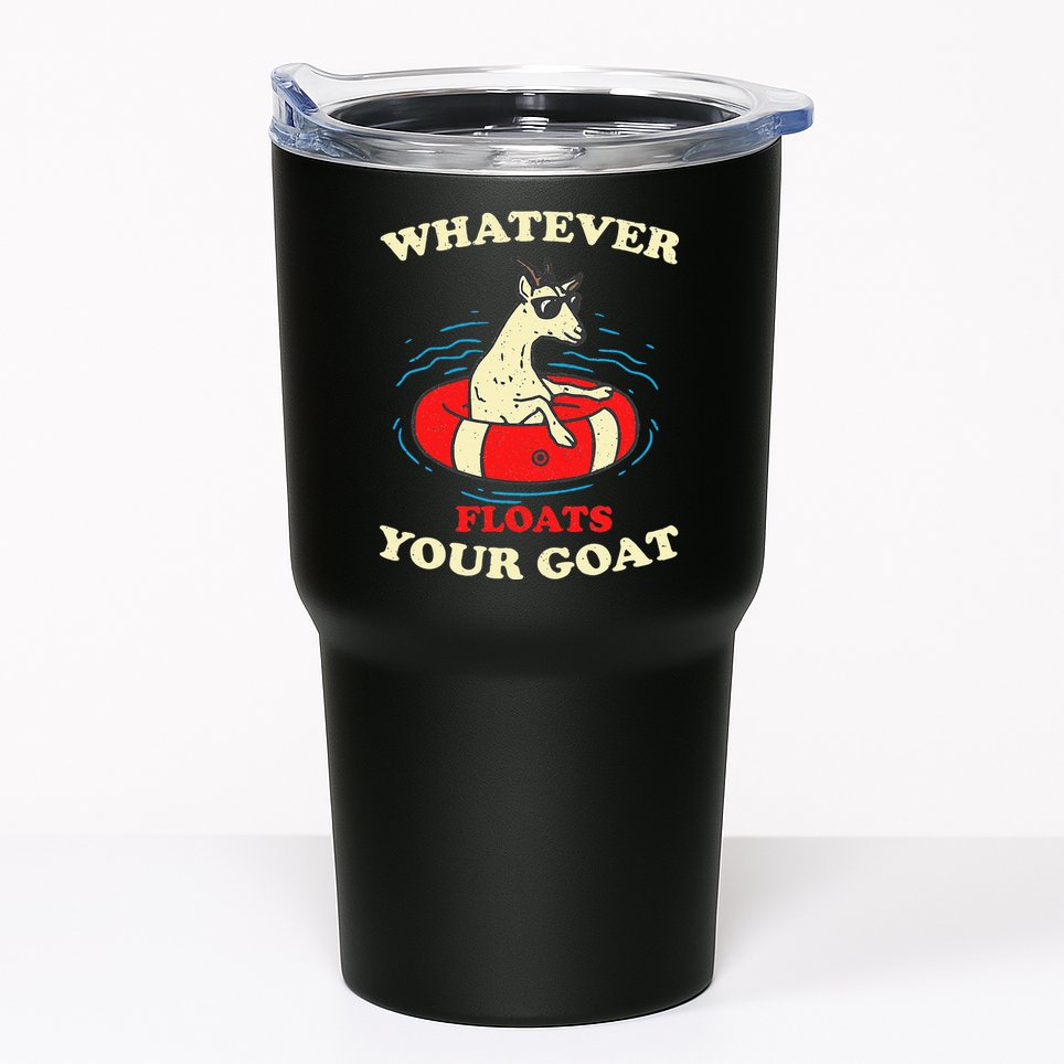 Whatever Floats Your Goat Summer Float Trip River Tubing Tumbler