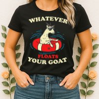 Whatever Floats Your Goat Summer Float Trip River Tubing Womens T-Shirt