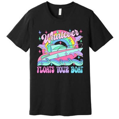 Whatever Floats Your Boat Ship Crusing Cruise Trip Vacation Matching Premium T-Shirt