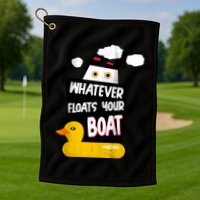 Whatever Floats Your Boat Golf Towel