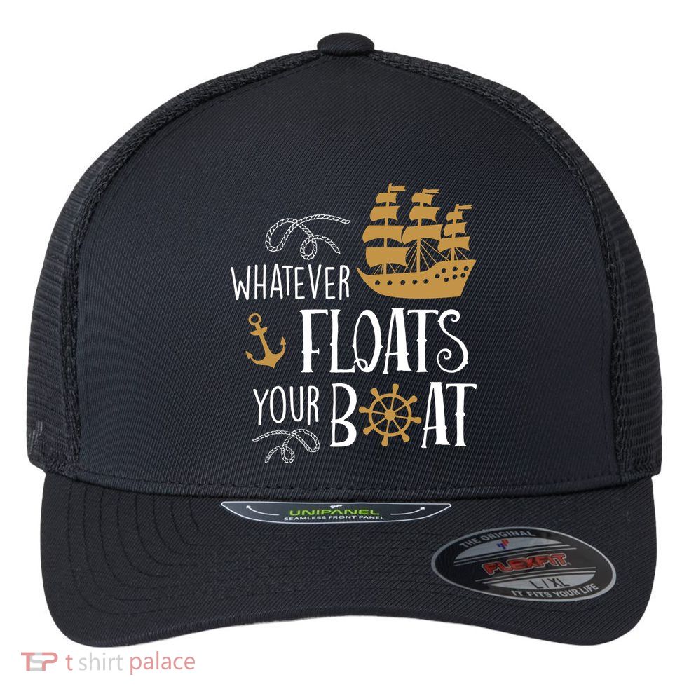 Whatever Floats Your Boat Funny Pirate Ship Flexfit Unipanel Trucker Cap