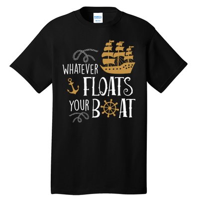 Whatever Floats Your Boat Funny Pirate Ship Tall T-Shirt