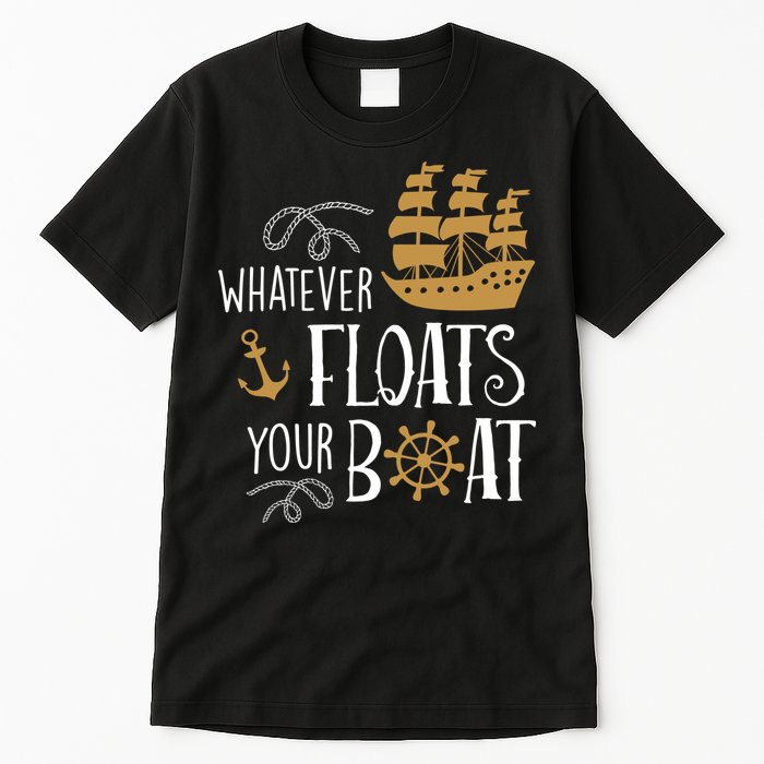 Whatever Floats Your Boat Funny Pirate Ship Tall T-Shirt