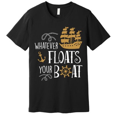 Whatever Floats Your Boat Funny Pirate Ship Premium T-Shirt