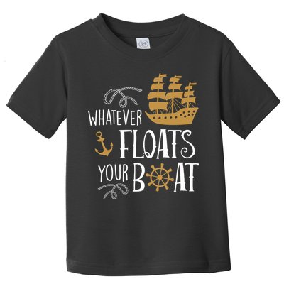 Whatever Floats Your Boat Funny Pirate Ship Toddler T-Shirt