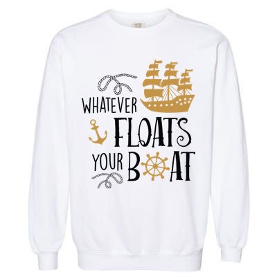 Whatever Floats Your Boat Funny Pirate Ship Garment-Dyed Sweatshirt