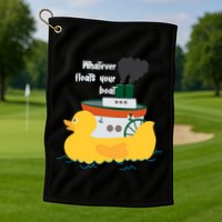 Whatever Floats Your Boat Funny Floaty Duck Golf Towel
