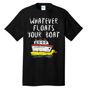 Whatever Floats Your Boat Funny Cruise Vacation Trip Gift Tall T-Shirt