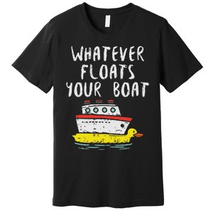 Whatever Floats Your Boat Funny Cruise Vacation Trip Gift Premium T-Shirt