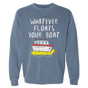 Whatever Floats Your Boat Funny Cruise Vacation Trip Gift Garment-Dyed Sweatshirt