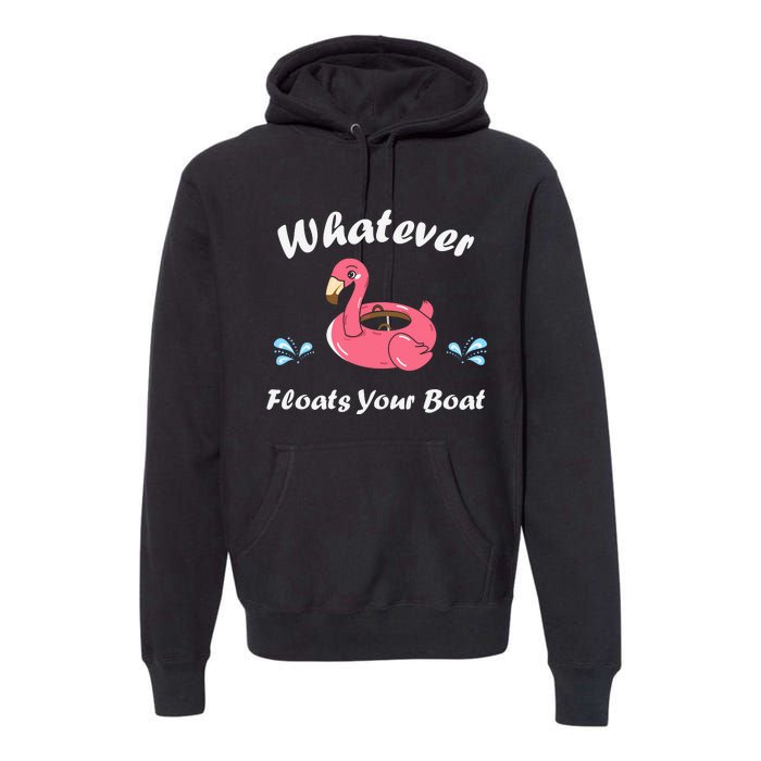 Whatever Floats Your Boat Funny Flamingo Premium Hoodie