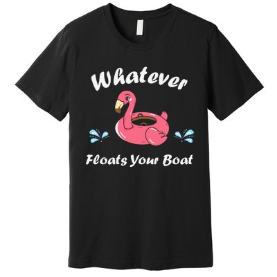 Whatever Floats Your Boat Funny Flamingo Premium T-Shirt