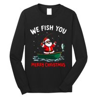 We Fish You A Merry Funny Christmas Fishing Fisherman Santa Long Sleeve Shirt