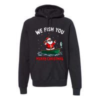 We Fish You A Merry Funny Christmas Fishing Fisherman Santa Premium Hoodie