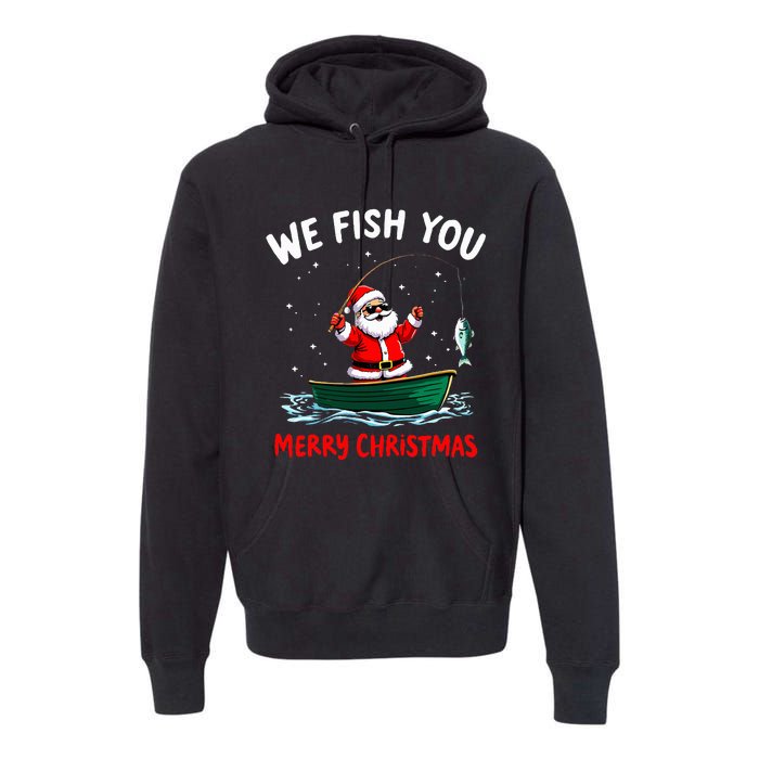 We Fish You A Merry Funny Christmas Fishing Fisherman Santa Premium Hoodie