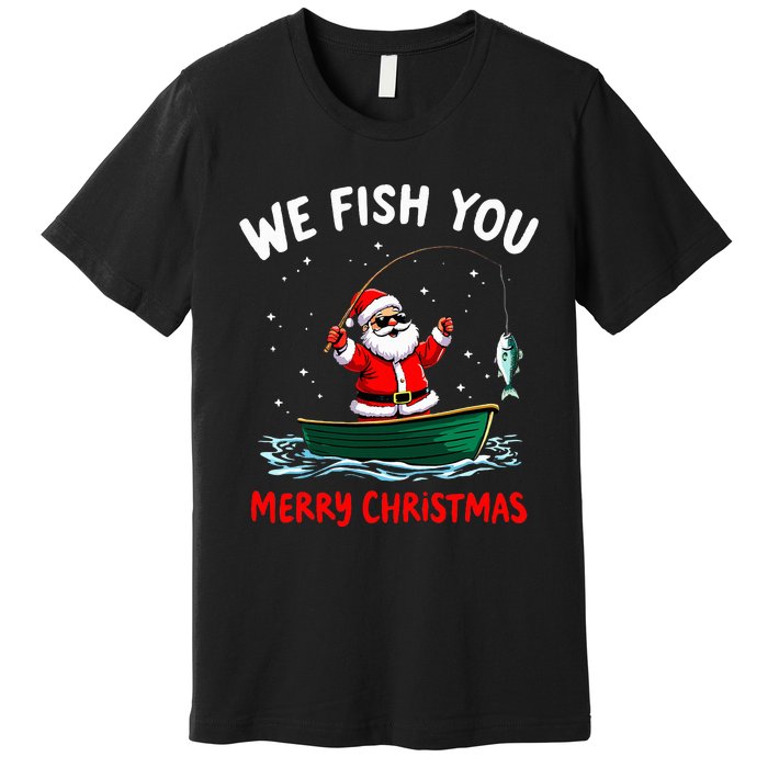 We Fish You A Merry Funny Christmas Fishing Fisherman Santa Premium T-Shirt