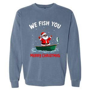 We Fish You A Merry Funny Christmas Fishing Fisherman Santa Garment-Dyed Sweatshirt