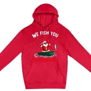 We Fish You A Merry Funny Christmas Fishing Fisherman Santa Premium Pullover Hoodie