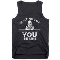 Waiting For You Be Like Skeleton Funny Tank Top