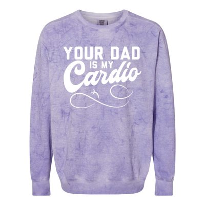 Womens Funny Your Dad Is My Cardio Colorblast Crewneck Sweatshirt