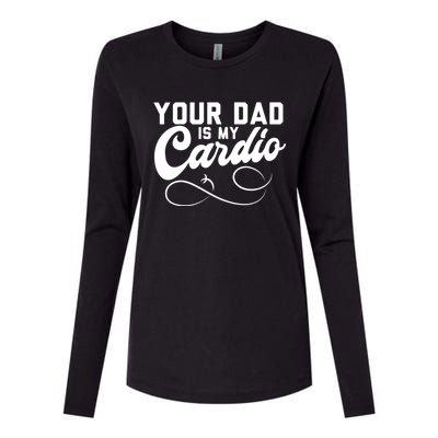 Womens Funny Your Dad Is My Cardio Womens Cotton Relaxed Long Sleeve T-Shirt